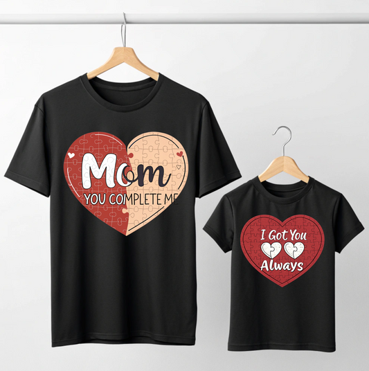 You Complete Me | I Got You Always | Mother & Daughter Matching T Shirts