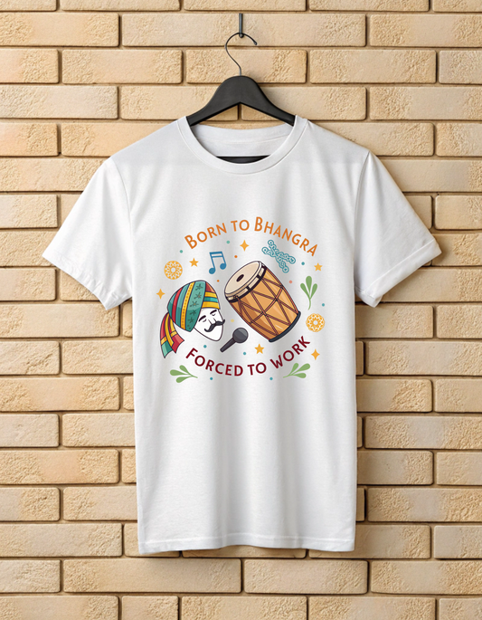 Born to Bhangra Forced to Work | Unisex Bhangra Lover T Shirt